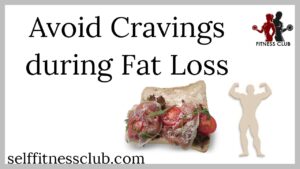Read more about the article How to Avoid Cravings During Fat Loss Journey
