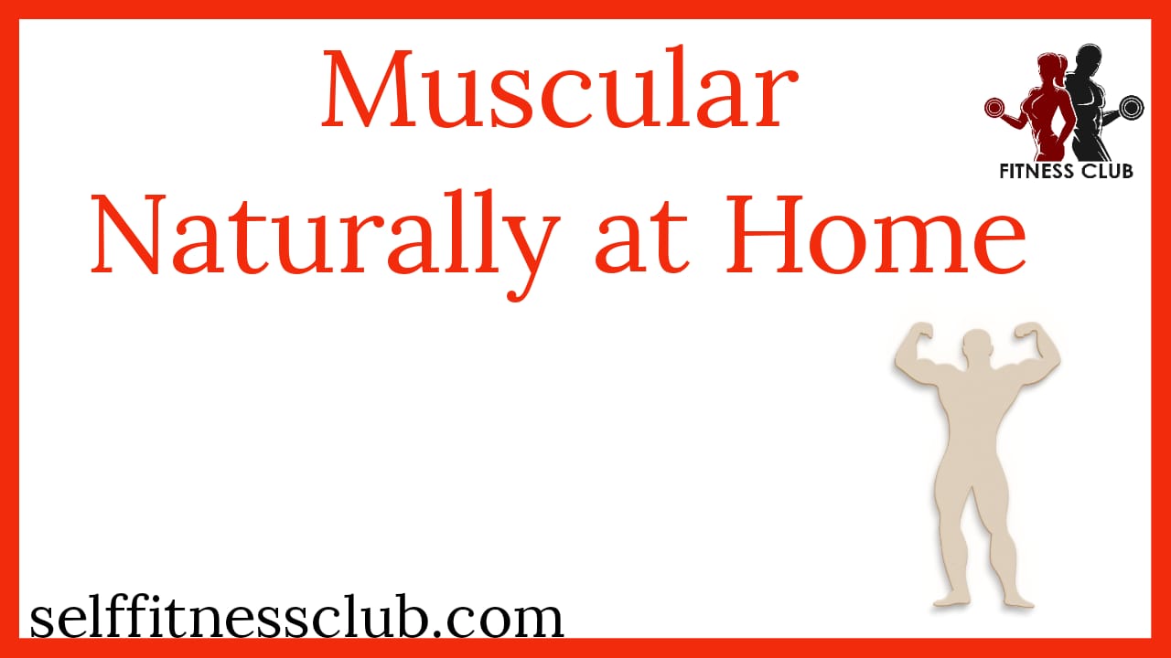 You are currently viewing How To Become Muscular Naturally at Home