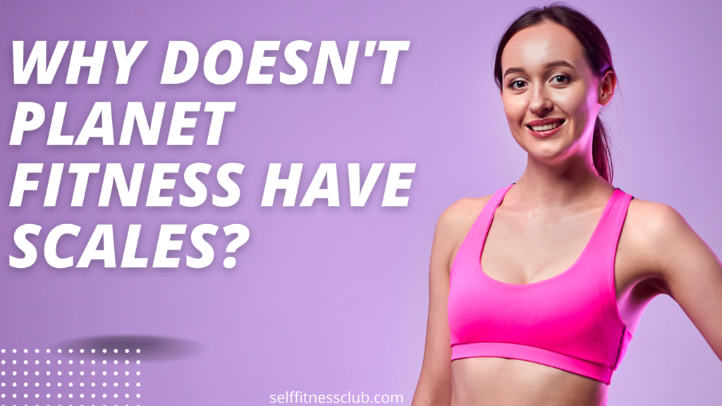 Why doesn't Planet Fitness have scales?