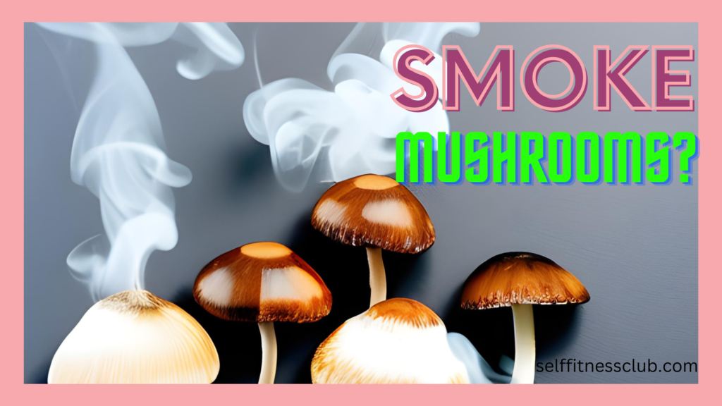 Can You Smoke Shrooms